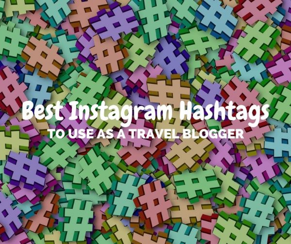 Best Instagram Hashtags to use as a Travel Blogger - The Ginger Wanderlust